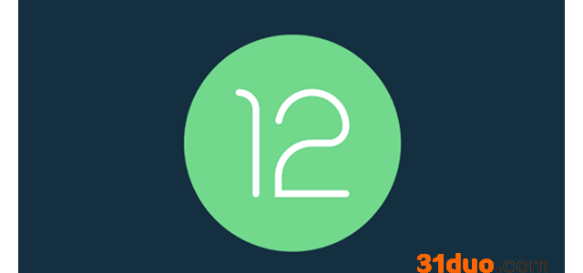 谷歌 Android 12 Beta 5发布，正式版即将到来